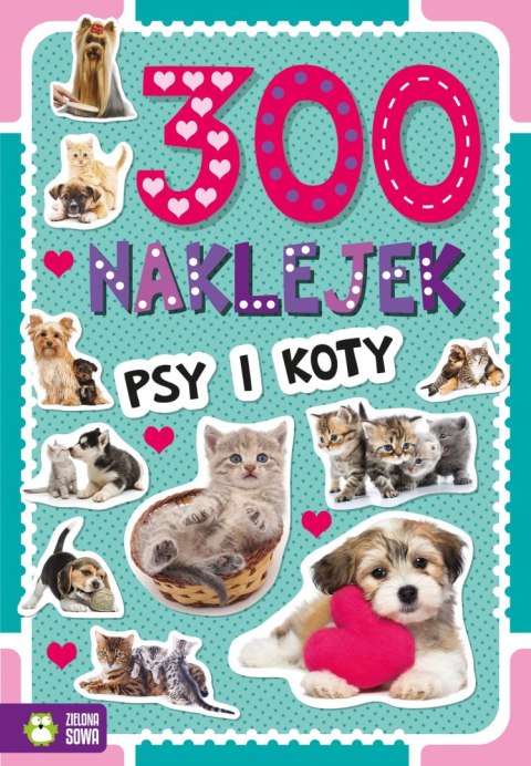 Książeczka edukacyjna 300 naklejek. Psy i koty Zielona Sowa Książeczka edukacyjna 300 naklejek. Psy i koty Zielona Sowa