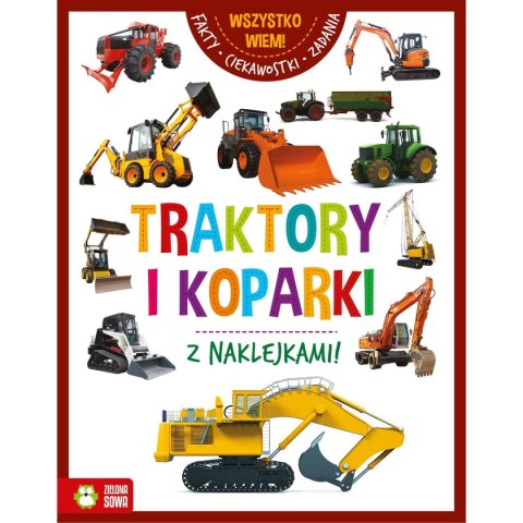 Książeczka edukacyjna Wszystko wiem! Traktory i koparki Zielona Sowa Książeczka edukacyjna Wszystko wiem! Traktory i koparki Zielona Sowa